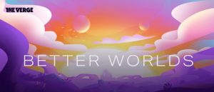The Verge: Better Worlds
