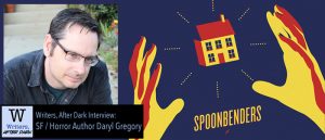 Writers, After Dark: Daryl Gregory