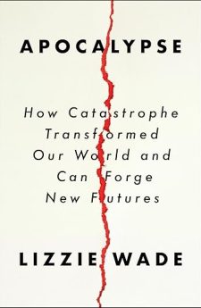 Apocalypse: How Catastrophe Transformed Our World and Can Forge New Futures
