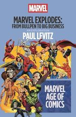 Marvel Explodes: From Bullpen to Big Business (Marvel Age of Comics)