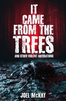 It Came From the Trees: and Other Violent Aberrations