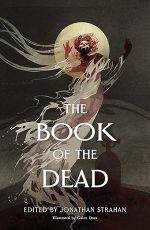 The Book of the Dead: An Anthology – Horror, Fantasy, and Science Fiction Stories That Confront Death with Unflinching Imagination